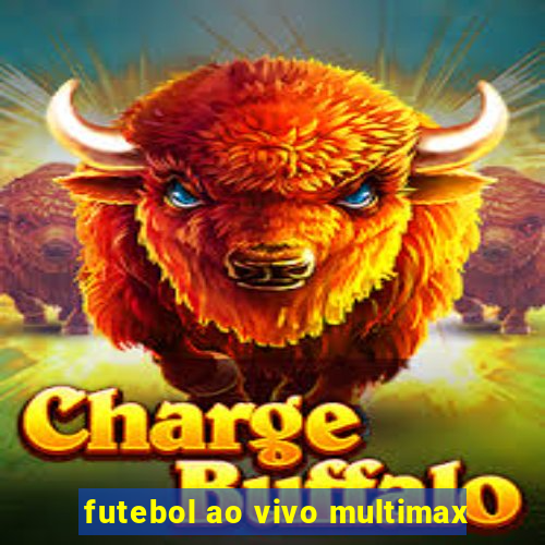 futebol ao vivo multimax